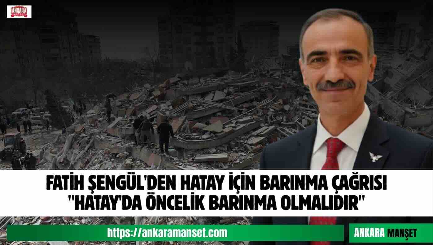 Fatih Şengül: Hatay’da Öncelik Barınma Olmalı Kiralar İçin Özel Düzenleme Yapılmalıdır