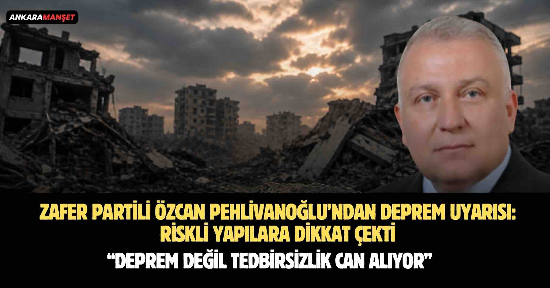 Özcan Pehlivanoğlu: Deprem Değil, Tedbirsizlik Can Alıyor